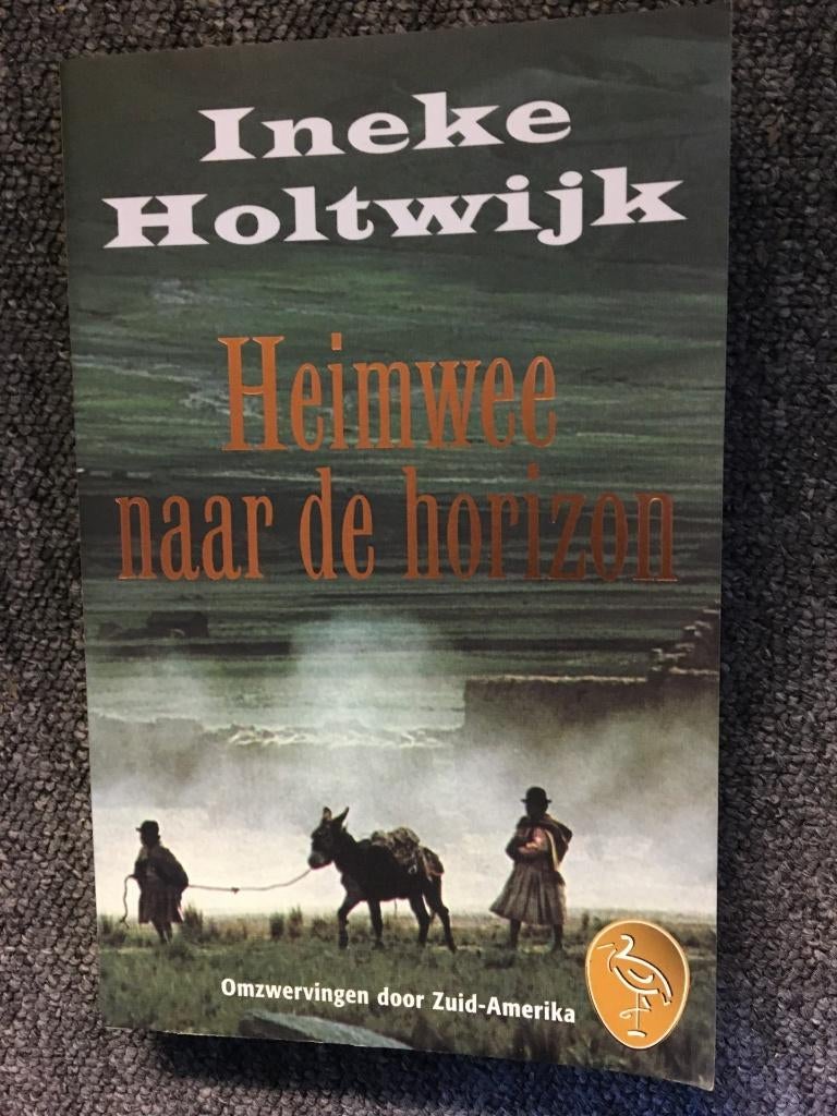 Heimwee naar de Horizon; door Ineke Holtwijk #Zuid #Amerika, Ophalen of Verzenden, Zo goed als nieuw, Ineke Holtwijk, Zuid-Amerika