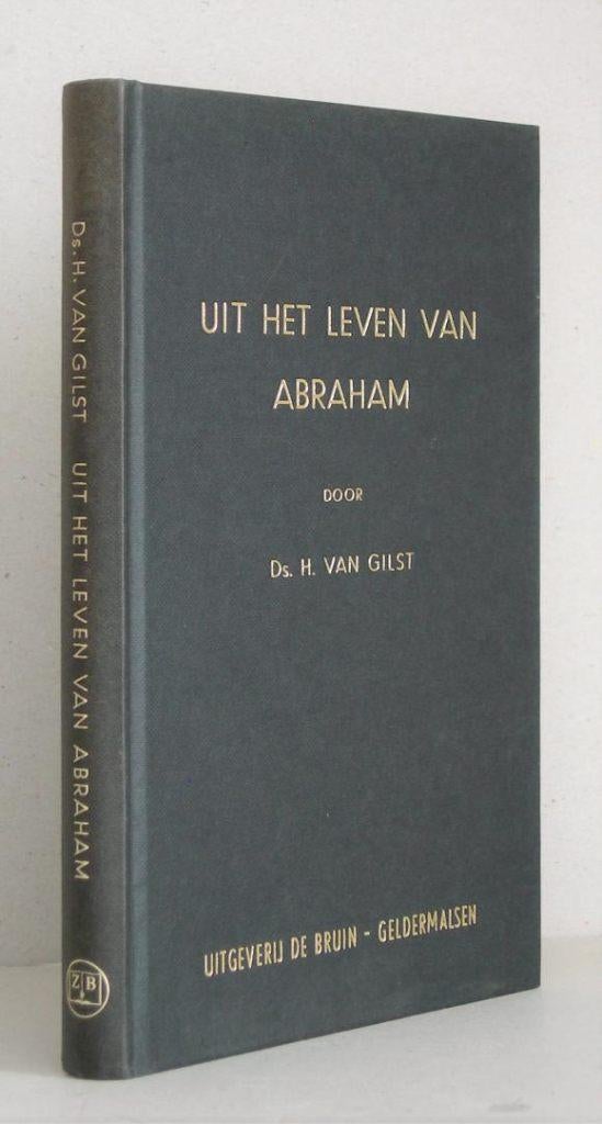 Ds. H. van Gilst: Uit het leven van Abraham., Gelezen, Ds. H. van Gilst, Christendom | Protestants, Ophalen of Verzenden