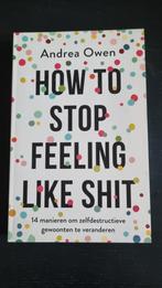 Andrea Owen - How to stop feeling like shit, Ophalen of Verzenden, Zo goed als nieuw, Andrea Owen