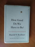 Kushner, Harold S. How Good Do We Have to Be?, Ophalen of Verzenden, Zo goed als nieuw, Sociale psychologie