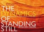 THE DYNAMICS OF STANDING STILL hc PETER DEN DEKKER, Ophalen of Verzenden, Zo goed als nieuw, Spiritualiteit algemeen, Achtergrond en Informatie