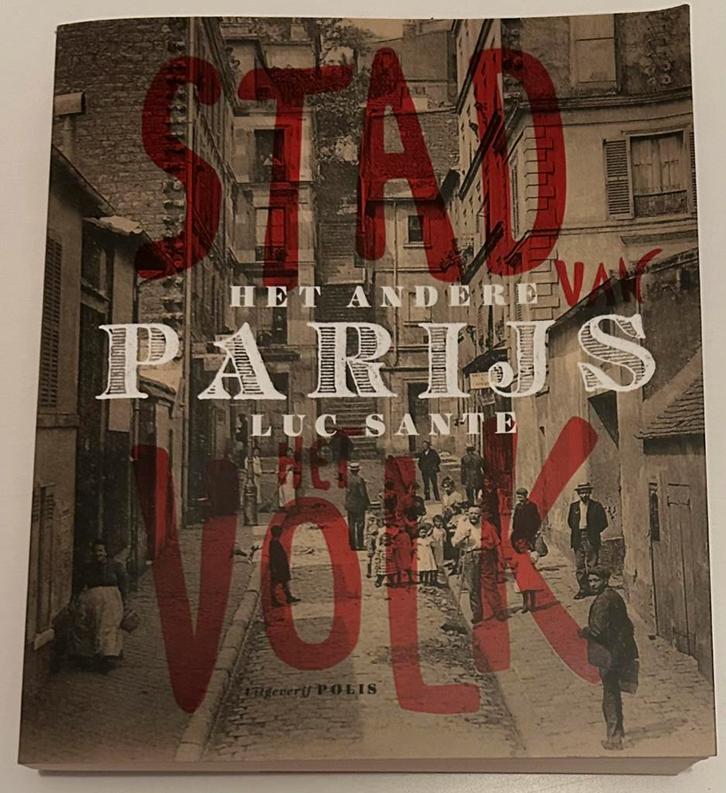 Het andere Parijs: stad van het volk Luc Sante, Boeken, Geschiedenis | Stad en Regio, Zo goed als nieuw, Ophalen of Verzenden