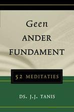 Geen ander fundament Ds J.J. Tanis 9789033121418, Ophalen of Verzenden, Zo goed als nieuw, Ds J.J. Tanis, Christendom | Protestants