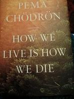 Pema Chodron : How we live is how we die, Boeken, Esoterie en Spiritualiteit, Zo goed als nieuw, Achtergrond en Informatie, Spiritualiteit algemeen