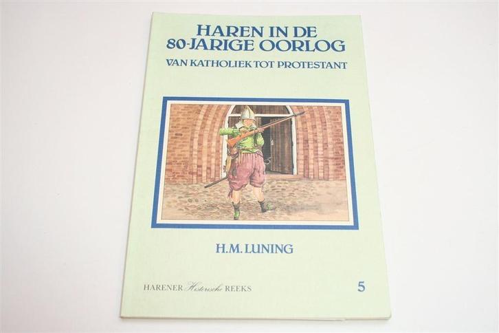Haren in de 80-jarige Oorlog — Harener Historische Reeks 5, Boeken, Geschiedenis | Stad en Regio, Zo goed als nieuw, Ophalen of Verzenden
