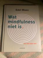 Wat mindfulness niet is - Edel Maex, Ophalen of Verzenden, Zo goed als nieuw, Meditatie of Yoga, Achtergrond en Informatie