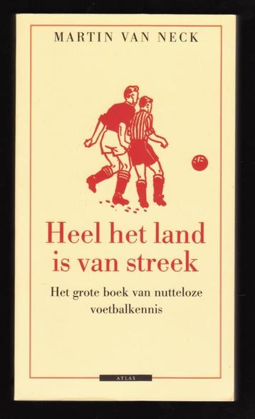 HEEL HET LAND IS VAN STREEK - over nutteloze voetbalkennis beschikbaar voor biedingen