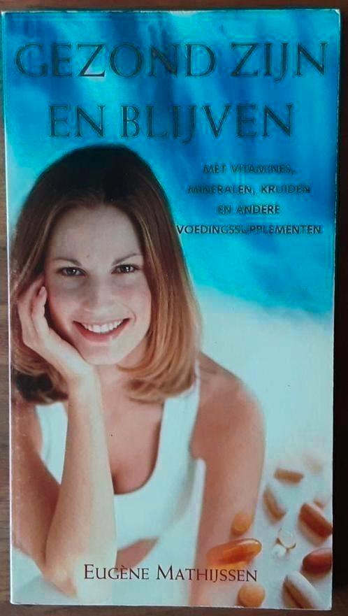 Gezond zijn en blijven - Eugène Mathijssen, Boeken, Gezondheid, Dieet en Voeding, Zo goed als nieuw, Ophalen of Verzenden