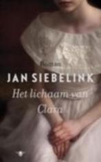 Het lichaam van Clara - Jan Siebelink, Ophalen of Verzenden, Zo goed als nieuw, Jan Siebelink, Nederland