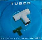 Tubes - Don't want to wait anymore (1981), 7 inch, Single, Ophalen of Verzenden, Zo goed als nieuw