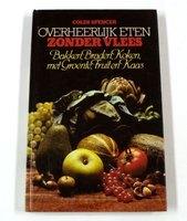 Colin Spencer: Overheerlijk eten zonder vlees. Hardcover, Boeken, Vegetarisch, Ophalen of Verzenden, Zo goed als nieuw, Colin Spencer