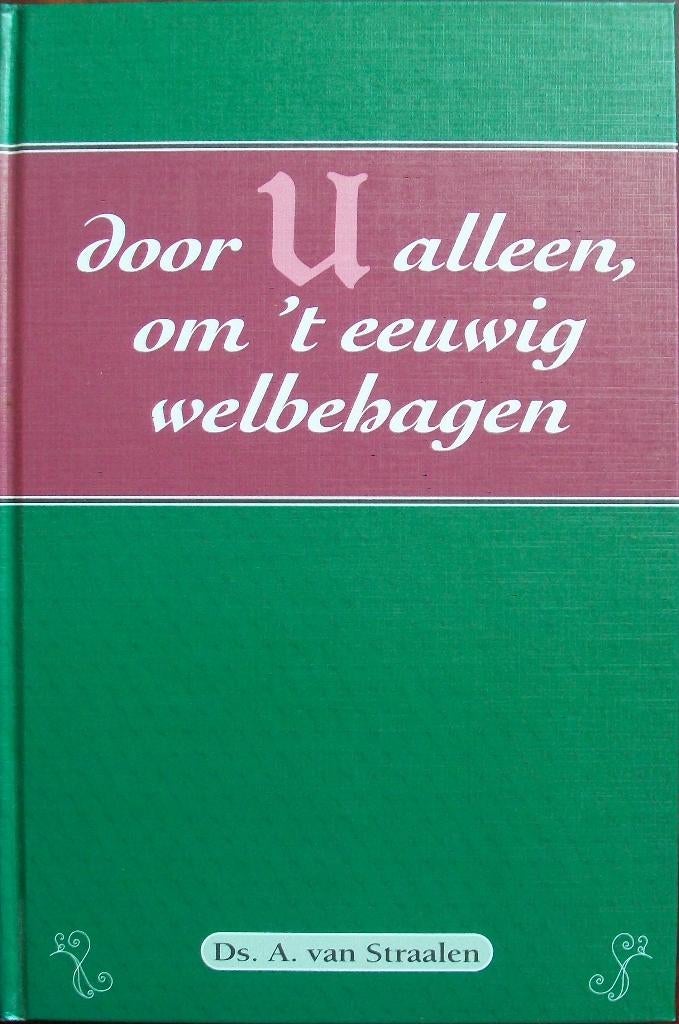 Door U alleen, om 't eeuwig welbehagen - ds. A. van Straalen, Boeken, Ophalen of Verzenden, Gelezen, Christendom | Protestants