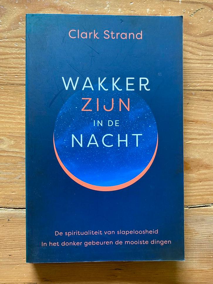 Wakker zijn in de nacht - Clark Strand, Boeken, Esoterie en Spiritualiteit, Zo goed als nieuw, Achtergrond en Informatie, Overige onderwerpen