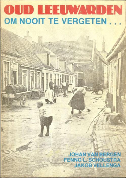 OUD LEEUWARDEN om nooit te vergeten .... Johan van Bergen, F, Boeken, Geschiedenis | Stad en Regio, Zo goed als nieuw, 20e eeuw of later