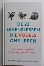 Philippe J. Dubois - De 22 levenslessen die vogels ons leren, Ophalen of Verzenden, Zo goed als nieuw, Philippe J. Dubois; Élise Rousseau