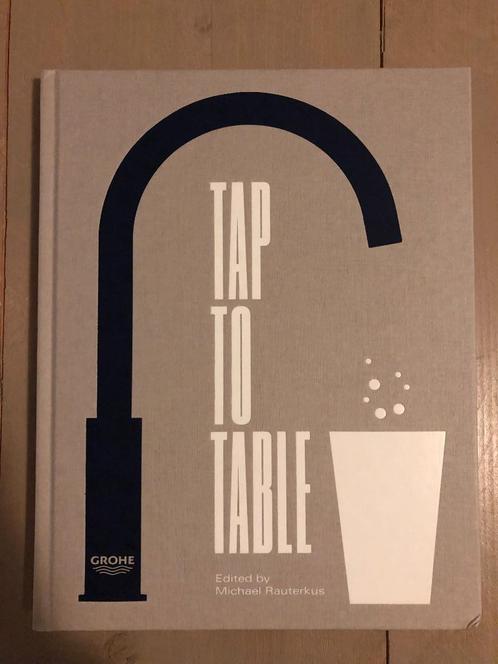 Grohe - Tap to Table, Limited edition, Engelstalig kookboek', Boeken, Kookboeken, Zo goed als nieuw, Voorgerechten en Soepen, Hoofdgerechten