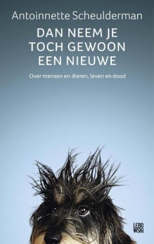 Dan neem je toch gewoon een nieuwe, Antoinnette Scheulderman, Boeken, Dieren en Huisdieren, Zo goed als nieuw, Honden, Verzenden