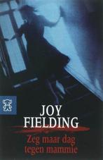 Zeg maar dag tegen mammie - Joy Fielding, Gelezen, Ophalen of Verzenden, Nederland