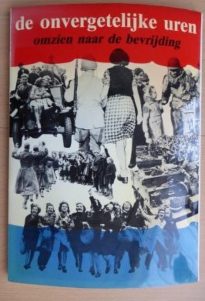 De onvergetelijke uren Omzien naar de bevrijding, Boeken, Oorlog en Militair, Zo goed als nieuw, Algemeen, Tweede Wereldoorlog