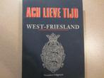 Ach Lieve Tijd -  West-Friesland, Boeken, Ophalen of Verzenden, 20e eeuw of later, Zo goed als nieuw