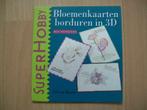 SuperHobby Super Hobby boekje Bloemenkaarten borduren in 3D, Ophalen of Verzenden, Zo goed als nieuw, Natuur