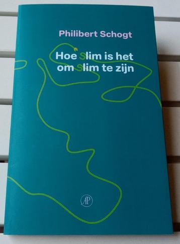 HOE SLIM IS HET OM SLIM TE ZIJN. Essays * Philibert Schogt beschikbaar voor biedingen