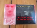 Vitaal door Acupressuur - Roy Martina, Boeken, Ophalen of Verzenden, Gelezen, Spiritualiteit algemeen, Overige typen