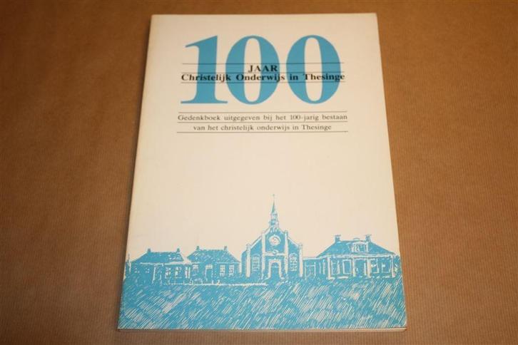 100 jaar Christelijk Onderwijs in Thesinge, Boeken, Geschiedenis | Stad en Regio, Zo goed als nieuw, 20e eeuw of later, Ophalen of Verzenden