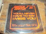 switch switch you ll never have to say i miss you 214, Pop, Gebruikt, Ophalen of Verzenden, 7 inch