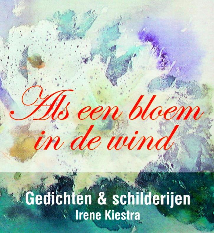Als een Bloem in de Wind - Irene Kiestra / 9789079114054, Boeken, Gedichten en Poëzie, Zo goed als nieuw, Eén auteur, Ophalen of Verzenden