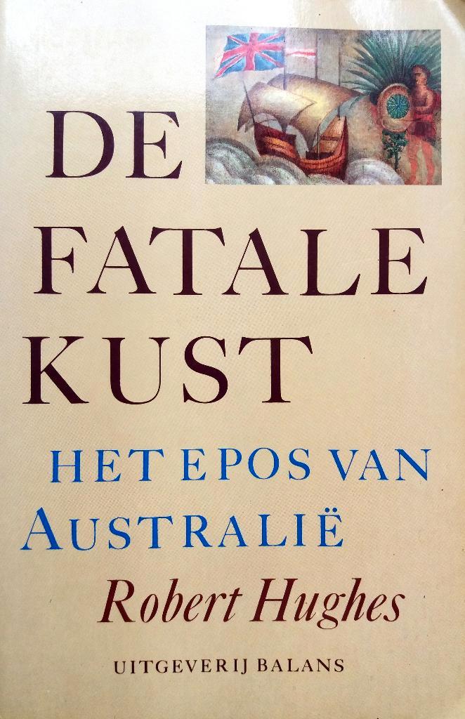 Robert Hughes - De fatale kust (Ex.1), Boeken, Geschiedenis | Wereld, Gelezen, Australië, 19e eeuw, Ophalen of Verzenden