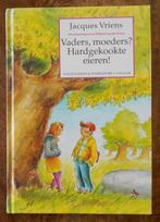 Vaders, moeders? Hardgekookte eieren! -Jacques Vriens = 7-10, Ophalen of Verzenden, Fictie algemeen, Zo goed als nieuw