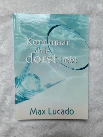 Max Lucado - Kom maar als je dorst hebt beschikbaar voor biedingen