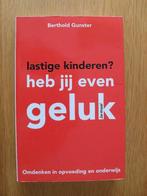 Lastige kinderen? Heb jij even geluk van Berthold Gunster, Ophalen of Verzenden, Gelezen