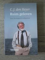 Ruim geloven; Een theologisch zelfportret -  C.J. den Heye, Ophalen, Gelezen