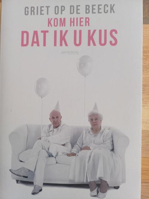 Griet Op de Beeck - Kom hier dat ik u kus, Boeken, Literatuur, Zo goed als nieuw, Nederland, Ophalen of Verzenden