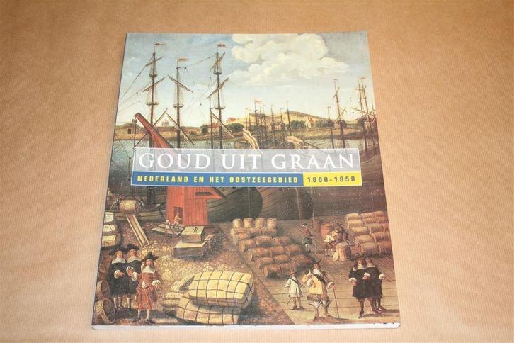 Goud uit graan - Nederland en het Oostzeegebeid 1600-1850, Boeken, Geschiedenis | Vaderland, Zo goed als nieuw, 20e eeuw of later