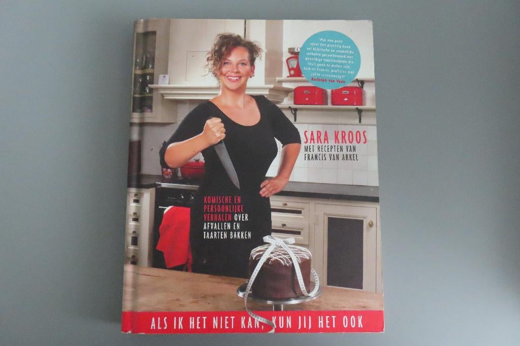 Als ik het niet kan, kun jij het ook! - Sara Kroos, Boeken, Ophalen of Verzenden, Zo goed als nieuw, Taart, Gebak en Desserts