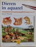 Dieren in Aquarel - Sally Michel, Ophalen of Verzenden, Gelezen, Tekenen en Schilderen