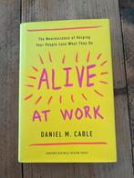 Alive at Work - Daniel M. Cable, Ophalen of Verzenden, Zo goed als nieuw, Management