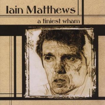 2CD: Iain Matthews – A Tiniest Wham (ZGAN)   beschikbaar voor biedingen