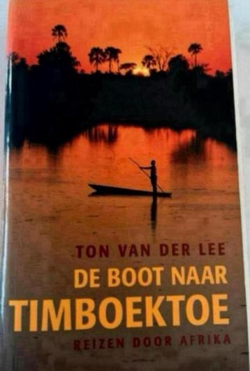 TON VAN DER LEE DE BOOT NAAR TIMBOEKTOE REIZEN DOOR AFRIKA beschikbaar voor biedingen