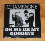 7" single - Champagne - Oh Me Oh My Goodbye, Cd's en Dvd's, Ophalen, Gebruikt, Pop