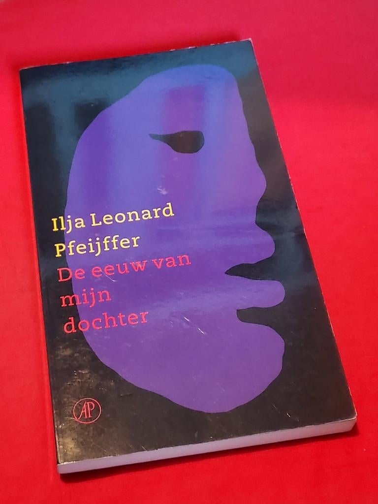 De eeuw van mijn dochter. Ilja Leonard Pfeijffer. 2007, Ophalen of Verzenden, Gelezen