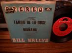 Bill Wallys - Tango De La Rose / Mañana - Single, 7 inch, Single, Ophalen of Verzenden, Zo goed als nieuw