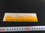 sticker Als d'r een TRAM komt .... Dan pak ik 'm  Geel *, Ophalen, Zo goed als nieuw