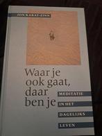 Jon Kabat-Zinn - Waar je ook gaat, daar ben je, Ophalen of Verzenden, Zo goed als nieuw, Jon Kabat-Zinn, Overige onderwerpen