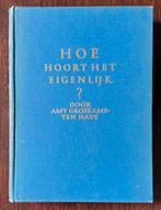 Hoe hoort het eigenlijk?  Amy Groskamp ten Have 12e druk., Ophalen of Verzenden, Gelezen, Opvoeding vanaf 10 jaar